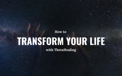 How to transform your life with ThetaHealing