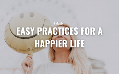 4 daily easy practices for a happier life