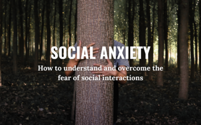 How to understand and overcome the fear of social interactions (Social Anxiety)